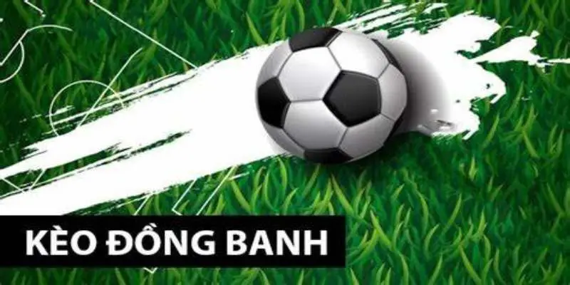 Kèo đồng banh mang tới nhiều chiến lược