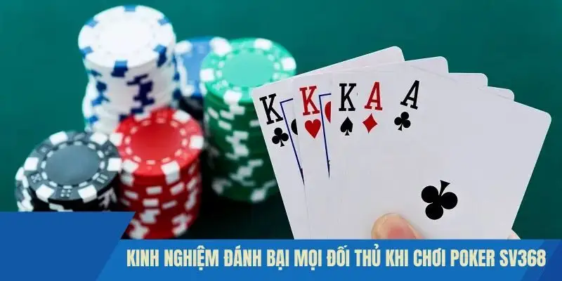 Kinh nghiệm đánh bại mọi đối thủ khi chơi Poker SV368