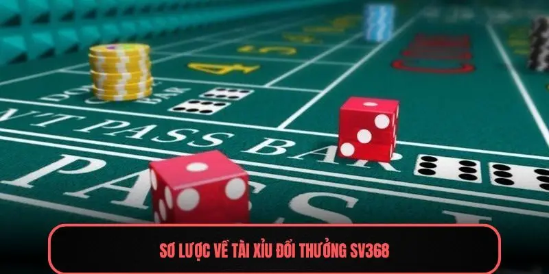 Sơ lược về Tài xỉu đổi thưởng Sv368
