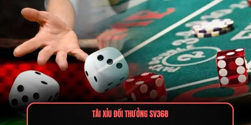 Tài xỉu đổi thưởng Sv368
